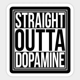 Straight Outta Dopamine Sticker